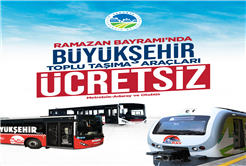 Büyükşehir ile ulaşım bayram boyunca ücretsiz olacak