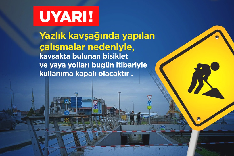 Büyükşehir’den Yazlık Kavşağı için önemli uyarı